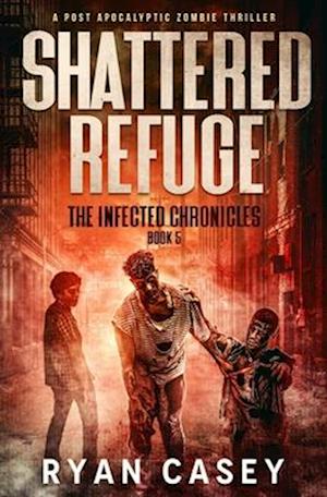 Shattered Refuge: A Post Apocalyptic Zombie Thriller