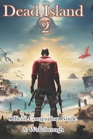 Dead Island 2 Official Companion Guide & Walkthrough