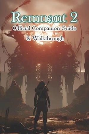 Remnant 2 Official Companion Guide & Walkthrough
