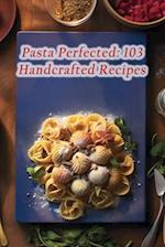 Pasta Perfected: 103 Handcrafted Recipes 