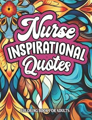 Nurse Quotes: Inspirational Coloring: Motivational Quotes & Patterns