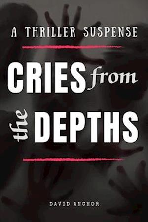 Cries from the Depths: A Thriller Suspense