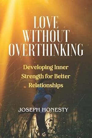 Love Without Overthinking