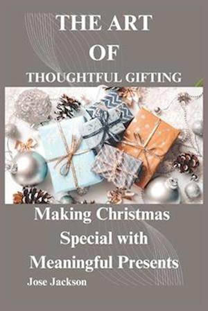 THE ART OF THOUGHTFUL GIFTING : Making Christmas Special with Meaningful Presents