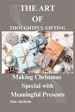 THE ART OF THOUGHTFUL GIFTING : Making Christmas Special with Meaningful Presents 