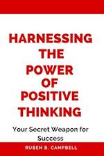 Harnessing the Power of Positive Thinking: Your Secret Weapon for Success 