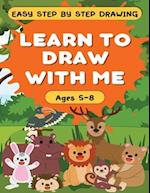 Learn to Draw With Me - Easy Step by Step Guide for Children Ages 5-8: 120 Pages - Fun Animal Theme! 