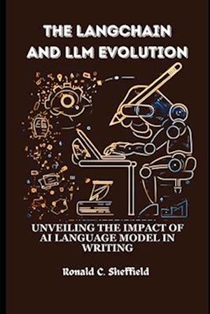 The Langchain And Llm Evolution: Unveiling the Impact of AI Language Model in Writing