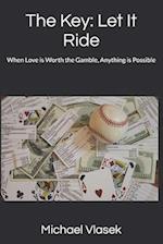 The Key: Let It Ride: When Love is Worth the Gamble, Anything is Possible 
