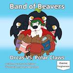 Band of Beavers : Orcas VS. Polar Claws 
