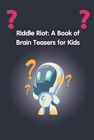 Riddle Riot: A Book of Brain Teasers for Kids