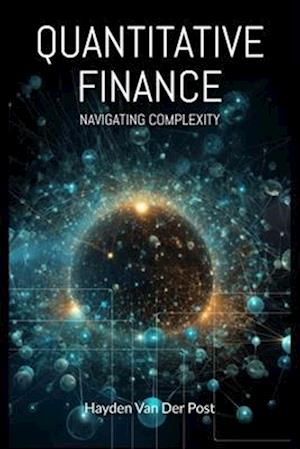 Quantitative Finance: Navigating Complexity: The comprehensive guide to quantitative finance