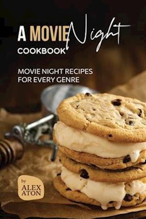 A Movie Night Cookbook: Movie Night Recipes for Every Genre