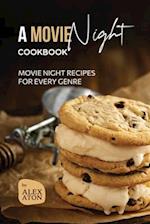 A Movie Night Cookbook: Movie Night Recipes for Every Genre 