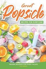 Great Popsicle Recipes for Everyone: Frozen Delights for Every Palate 