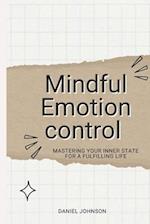 Mindful Emotion control : Mastering Your Inner State for a Fulfilling Life 