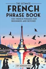The Ultimate French Phrase Book: 1001 French Phrases for Beginners and Beyond! 
