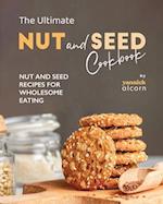 The Ultimate Nut and Seed Cookbook: Nut and Seed Recipes for Wholesome Eating 