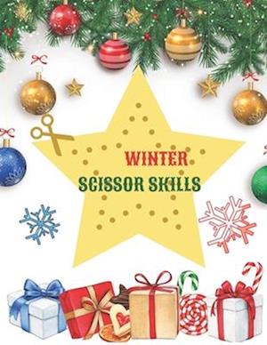 Winter Scissor Skills : Scissor Skills Preschool Activity Book: Learn to Cut Lines, Shapes, Winter Images | Fun Cutting & Coloring Book for Kids | Pre