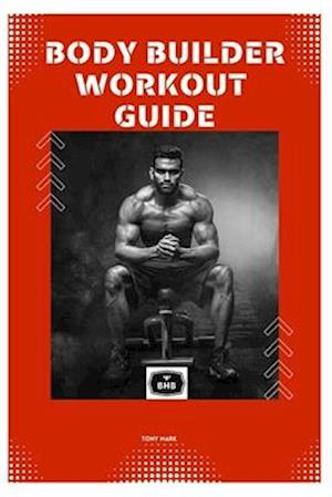 Body Builder Workout Guide