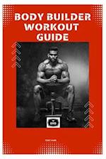 Body Builder Workout Guide