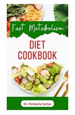 FAST METABOLISM DIET COOKBOOK: A Comprehensive Dietary Guide to Boost Your Immune System and Keep You Healthy for Life 