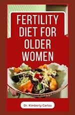 FERTILITY DIET FOR OLDER WOMEN: Easy Delicious Recipes to Help Women Boost Immune and Increase Chances of Having Babies 