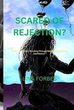 SCARED OF REJECTION?: "Fear of Rejection: Breaking Through Barriers and Building Confidence" 