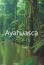 Awakening with Ayahuasca: A Guide to Healing, Wisdom, and Transformation 