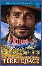 Abner's Unexpected Thanksgiving Bride: Clean Cowboy Romance 