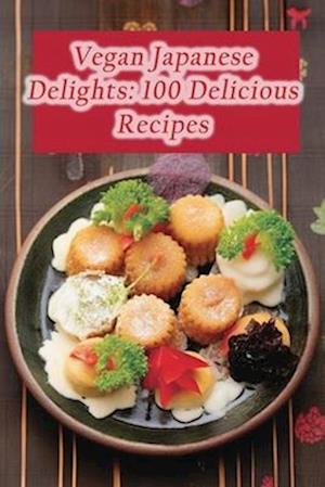 Vegan Japanese Delights: 100 Delicious Recipes