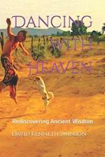 Dancing with Heaven: Rediscovering Ancient Wisdom 