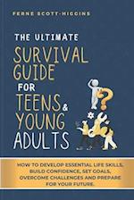 The Ultimate Survival Guide for Teens and Young Adults: How to Develop Essential life skills, Build Confidence, Set goals, Overcome Challenges and Pre