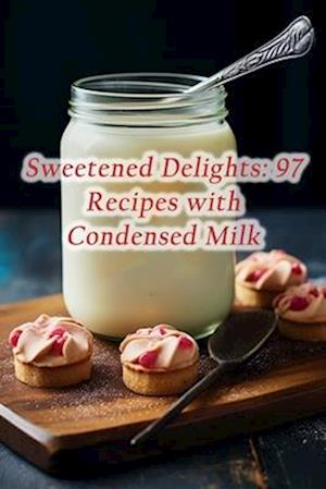 Sweetened Delights: 97 Recipes with Condensed Milk