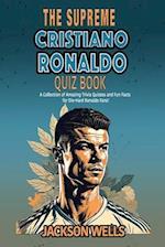 Cristiano Ronaldo: The Supreme Quiz And Trivia Book on your favorite soccer/football star nicknamed CR7 