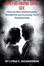 TIPS FOR HAVING GREAT SEX: How to Have Unbelievably Wonderful sex in a Long-Term Relationship 