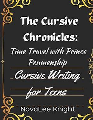 The Cursive Chronicles: Journey Through Time with Cursive Tales: Cursive Handwriting Practice for Teens