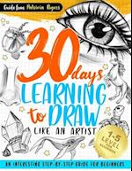 30 Days Learning to Draw Like an Artist: An Interesting Step-by-Step Guide for Beginners 