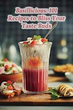 Basillicious: 101 Recipes to Bliss Your Taste Buds 