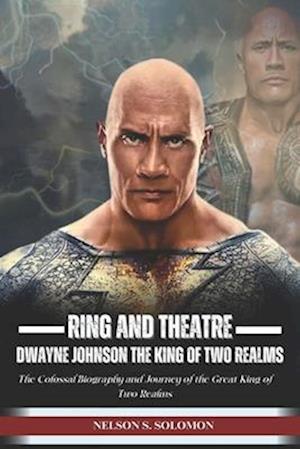 RING AND THEATRE: Dwayne Johnson the King of Two Realms