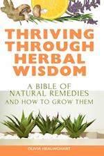 Thriving Through Herbal Wisdom: A Bible of Natural Remedies and How to Grow Them 