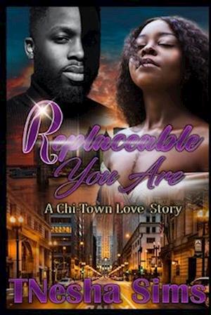 Replaceable You Are: A Chi-Town Love Story