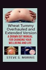 Wheat Tummy Overhauled and Extended Version: A drawn out manual for changing your wellbeing and life 