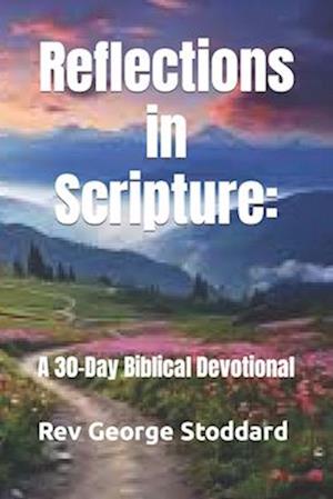 Reflections in Scripture: : A 30-Day Biblical Devotional