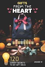 Gifts from the Heart - Expert Secrets T0 120 DIY Gift Ideas For Life's Special Moments 