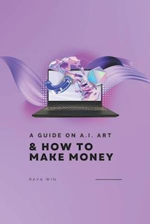 A Guide on AI Art: & How to Make Money