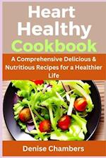 Heart Healthy: A Comprehensive Delicious & Nutritious Recipes for a Healthier Life 