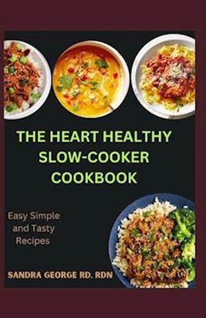 THE HEART HEALTHY SLOW COOKER COOKBOOK: Effortless Slow Cooker Recipes for a Strong Heart