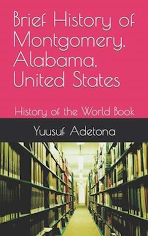 Brief History of Montgomery, Alabama, United States: History of the World Book