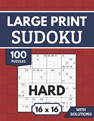 Sudoku 16x16 Large Print with Solutions: 100 Hard Sudoku Puzzles for Adults & Seniors